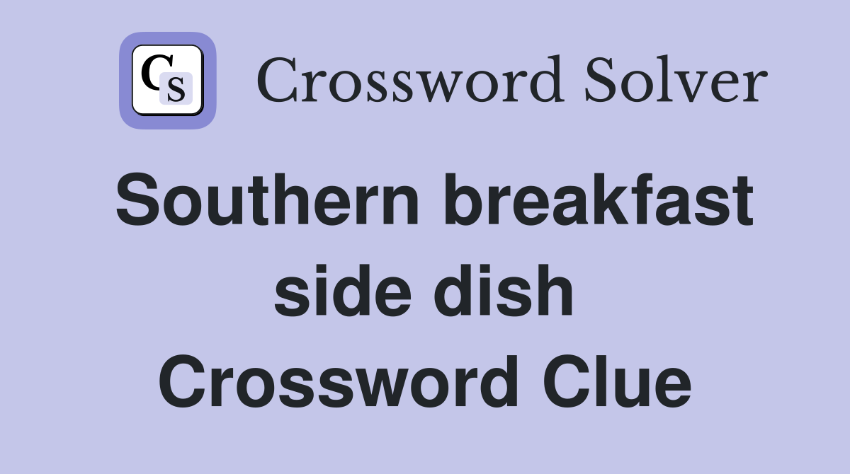 Southern breakfast side dish - Crossword Clue Answers - Crossword Solver